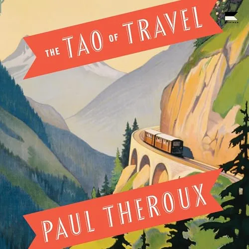 The Tao of Travel By Paul Theroux